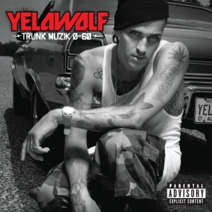 YelaWolf  - Trunk Muzik 0 to 60 | Winyl