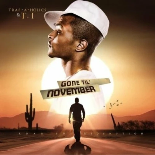 Trap-A-Holics &amp; T.I. - Gone Til' November Road To Redemption  cover okładka.webp